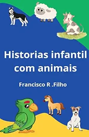Capa do livro Historia infantil: Com animais - Francisco do Rosario Filho