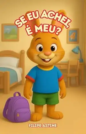 História Infantil para a criança ser honesta. Se eu achei, é meu? honestidade, empatia, valores. (Edição em Português) (COLEÇÃO EDUCANDO (PT)) – FILIPE ASTINE