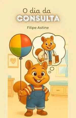 História infantil para ajudar a criança a perder o medo de ir ao médico. O Dia da Consulta — coragem, empatia, sentimentos, saúde infantil. (Edição em Português) (COLEÇÃO EDUCANDO (PT)) – FILIPE ASTINE