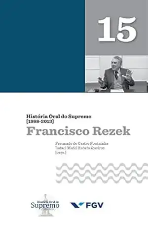 História Oral do Supremo (1988–2013) – Volume 15: Francisco Rezek – Fernando de Castro Fontainha