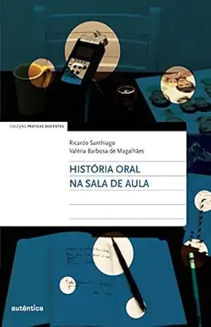 Capa do livro História oral na sala de aula - Ricardo Santhiago