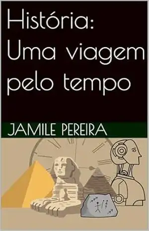 História: Uma viagem pelo tempo – Jamile Pereira História: Uma viagem pelo tempo – Jamile Pereira