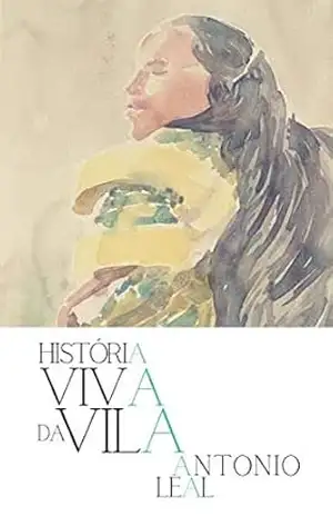 Capa do livro História Viva da Vila - Antonio  Leal