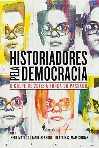 Baixar Historiadores pela democracia: O golpe de 2016 e a força do passado pdf, epub, mobi, eBook