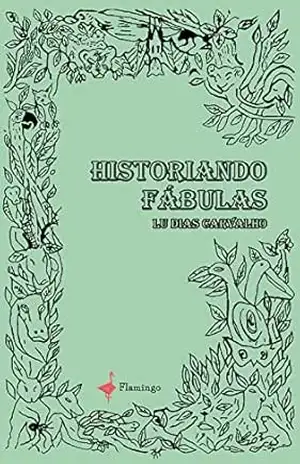 Historiando Fábulas - LU DIAS CARVALHO Historiando Fábulas - LU DIAS CARVALHO