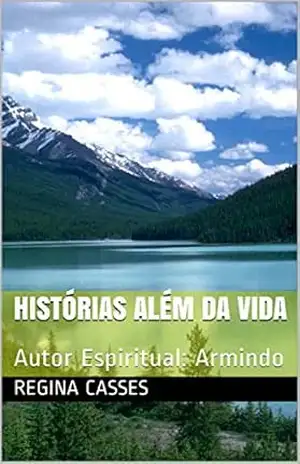 Histórias Além da Vida: Autor Espiritual: Armindo (Radiestesia) – Regina Casses