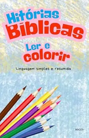 Histórias Bíblicas para Colorir: Para pais e filhos! Uma forma simples e divertida de aproximar Deus da relação com seus filhos, interagindo e estimulando a criatividade. – Ronaldo Serpa