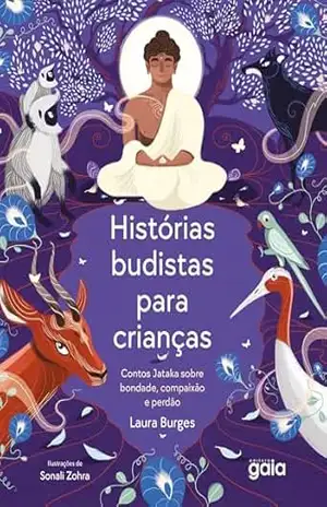 Capa do livro Histórias Budistas Para Crianças: Contos Jataka Sobre Bondade, Compaixão e Perdão - Laura Burges