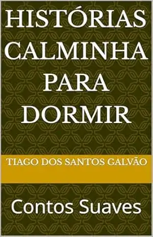 Histórias Calminha Para Dormir: Contos Suaves – Tiago  Dos Santos Galvão