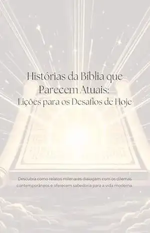 Histórias da Bíblia que Parecem Atuais: Lições para os Desafios de Hoje – R S
