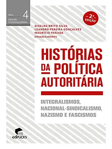 Baixar Histórias da política autoritária Integralismos,Nacional–sindicalismo,nazismo e fascismos (MUNDO CONTEMPORÂNEO) pdf, epub, mobi, eBook