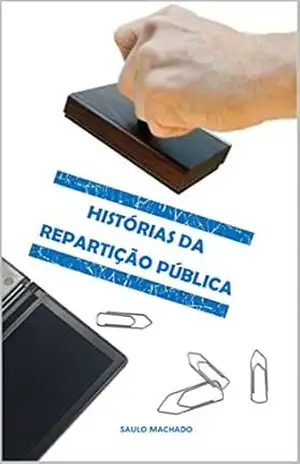 HISTÓRIAS DA REPARTIÇÃO PÚBLICA – Saulo Machado