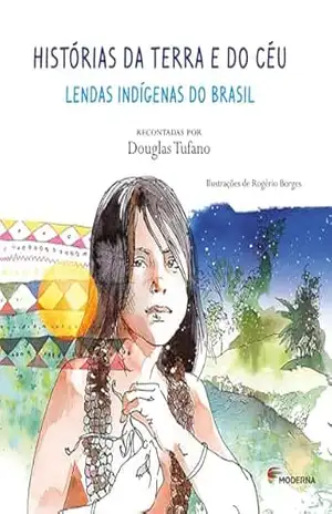 Capa do livro Histórias Da Terra E Do Céu: Lendas Indígenas Do Brasil - Douglas Tufano