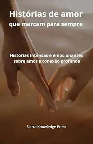 Histórias de Amor que Marcam para Sempre: Contos intensos e emocionais sobre paixão, perda, conexões profundas e momentos inesquecíveis (Histórias de Amor que Deixam Marca Livro 1) - Miguel Ángel Sierra Histórias de Amor que Marcam para Sempre: Contos intensos e emocionais sobre paixão, perda, conexões profundas e momentos inesquecíveis (Histórias de Amor que Deixam Marca Livro 1) - Miguel Ángel Sierra