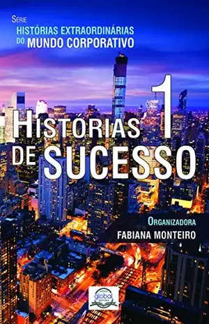 Capa do livro Histórias de Sucesso 1 (Histórias Extraordinárias do Mundo Corporativo) - Fabiana Monteiro