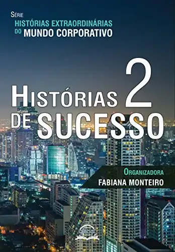 Baixar Histórias de Sucesso 2 (Histórias Extraordinárias do Mundo Corporativo) pdf, epub, mobi, eBook