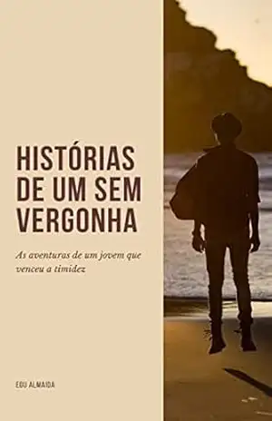 Capa do livro Histórias de um sem vergonha: A trajetória de um jovem que venceu a timidez - Eduardo de Almeida