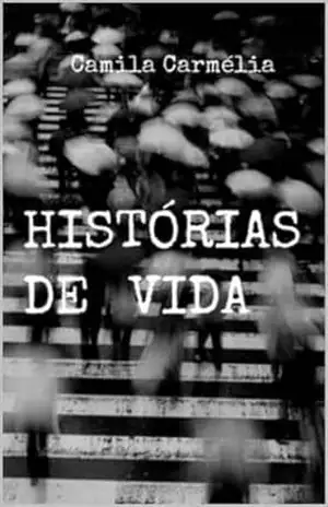 Histórias de Vida – Camila Carmélia Histórias de Vida – Camila Carmélia