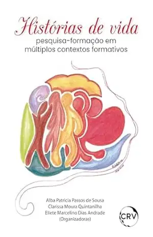 Histórias de vida: Pesquisa–formação em múltiplos contextos formativos – Alba Patricia Passos de Sousa