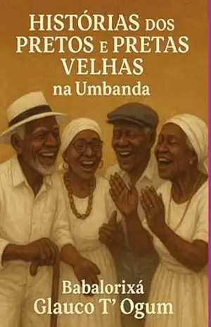 Capa do livro Histórias Dos Pretos E Pretas Velhas - Babalorixá Glauco T´ogum