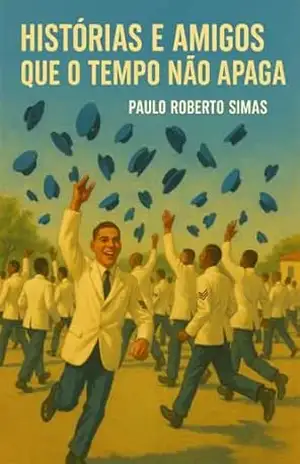 Histórias e Amigos Que o Tempo Não Apaga - Paulo Roberto Simas