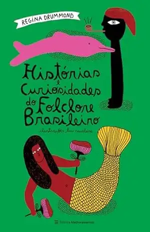 Histórias e Curiosidades do Folclore Brasileiro - Regina Drummond Histórias e Curiosidades do Folclore Brasileiro - Regina Drummond