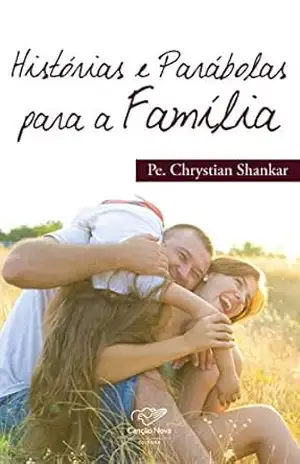 Histórias e parábolas para a família – Padre Chrystian Shankar Histórias e parábolas para a família – Padre Chrystian Shankar