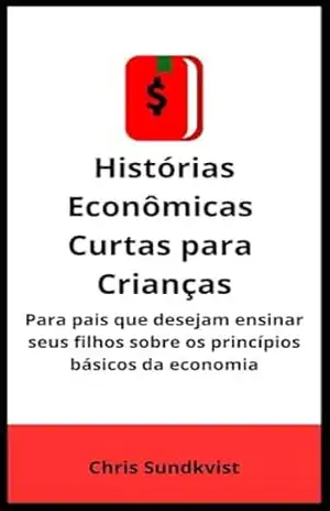 Capa do livro Histórias Econômicas Curtas para Crianças: Para pais que desejam ensinar seus filhos sobre os princípios básicos da economia - Christopher Sundkvist