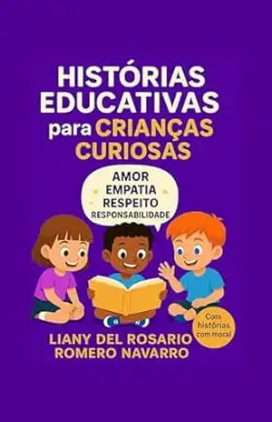 Histórias Educativas para Crianças Curiosas - Liany del Rosario Romero Navarro Histórias Educativas para Crianças Curiosas - Liany del Rosario Romero Navarro