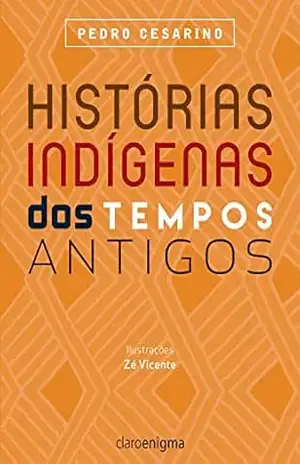 Histórias indígenas dos tempos antigos – Pedro Cesarino Histórias indígenas dos tempos antigos – Pedro Cesarino