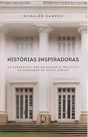 Histórias Inspiradoras: As biografias que moldaram o Instituto de Educação de Minas Gerais – Ronaldo CamposH