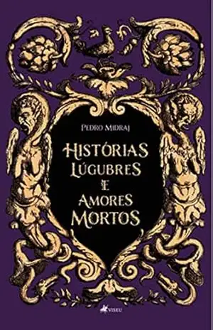 Histórias lúgubres e amores mortos – Pedro Midraj Histórias lúgubres e amores mortos – Pedro Midraj