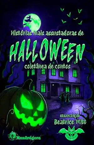 Histórias mais assustadoras de Halloween: Coletânea de contos – Beatrice Witt