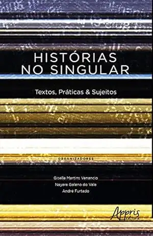 Histórias no Singular: Textos, Práticas & Sujeitos – Giselle Martins Venancio