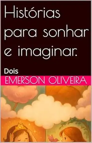 Capa do livro Histórias para sonhar e imaginar.: Dois (Histórias para meninas) - Emerson  Oliveira