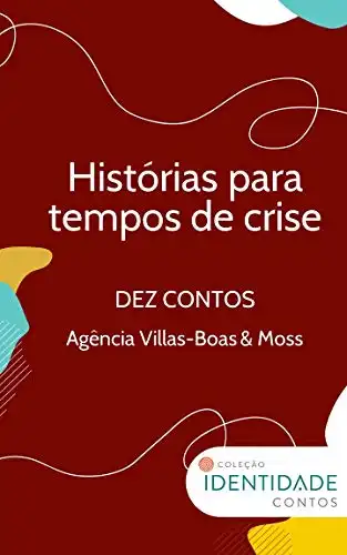 Baixar Histórias para tempos de crise: Dez contos – Agência Villas–Boas & Moss pdf, epub, mobi, eBook