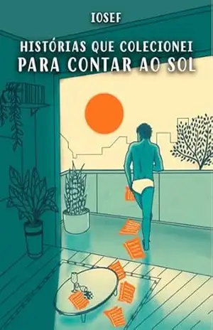 HISTÓRIAS QUE COLECIONEI PARA CONTAR AO SOL – José Carlos