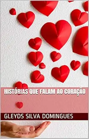 HISTÓRIAS QUE FALAM AO CORAÇÃO (DEVOCIONAIS) – Gleyds  Silva Domingues