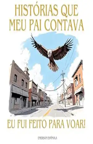 Capa do livro Histórias que meu pai contava: Eu fui feito para voar! - Emerson Espínola