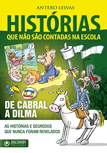 Baixar Histórias Que Não São Contadas na Escola – De Cabral a Dilma (Discovery Publicações) pdf, epub, mobi, eBook