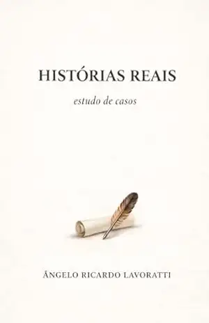 Histórias reais: relato de casos – Angelo Ricardo Lavoratti Histórias reais: relato de casos – Angelo Ricardo Lavoratti