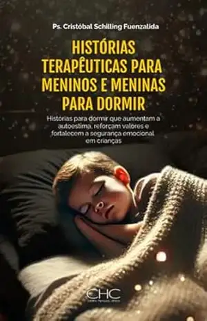 Histórias terapêuticas para Meninos e meninas para dormir: Histórias para dormir que aumentam a autoestima, reforçam valores e fortalecem a segurança emocional em crianças – Cristobal Schilling