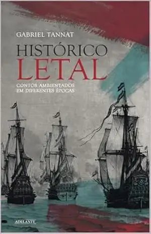 Capa do livro HISTÓRICO LETAL: contos ambientados em diferentes épocas - GABRIEL TANNAT