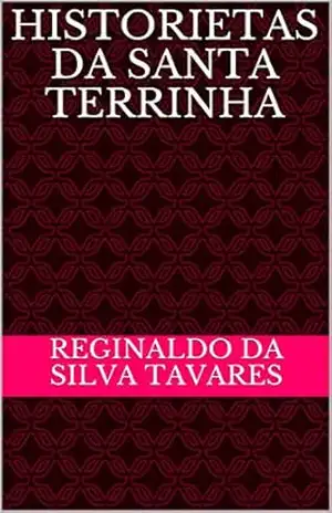 HISTORIETAS DA SANTA TERRINHA – Reginaldo da Silva Tavares