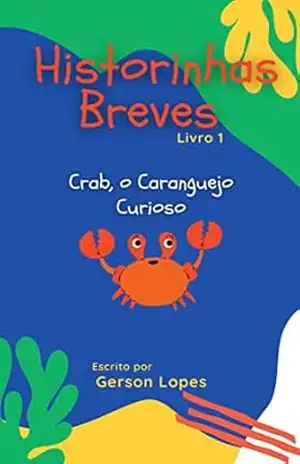 Historinhas Breves: Crab, o Caranguejo Curioso. – Gerson Lopes