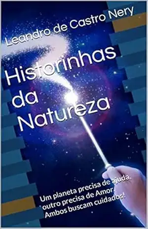 Historinhas da Natureza: Um planeta precisa de ajuda, outro precisa de Amor. Ambos buscam cuidados! – Leandro de Castro Nery