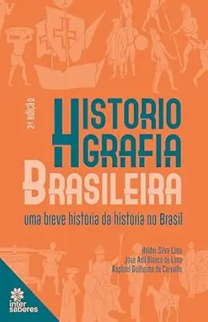 Historiografia brasileira:: uma breve história da história no Brasil – José Adil Blanco de Lima