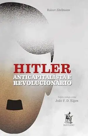 Hitler: Anticapitalista e Revolucionário – Rainer Zitelmann