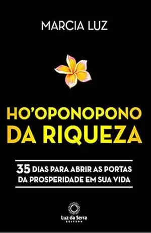 Ho’oponopono da Riqueza: 35 dias para abrir as portas da prosperidade em sua vida – Marcia Luz Ho’oponopono da Riqueza: 35 dias para abrir as portas da prosperidade em sua vida – Marcia Luz