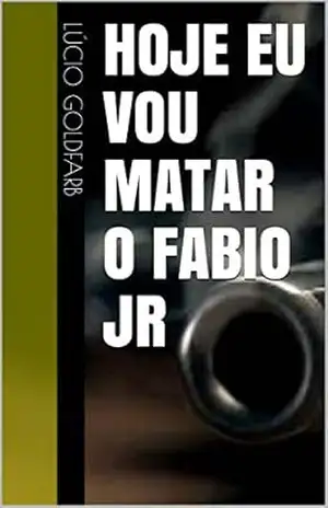 Hoje eu vou matar o Fabio Jr – Lúcio Goldfarb